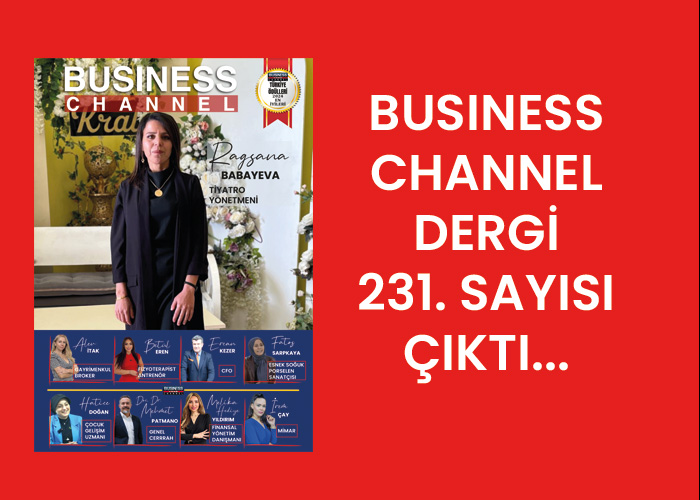 BUSİNESS CHANNEL DERGİ 231. SAYISI ÇIKTI…