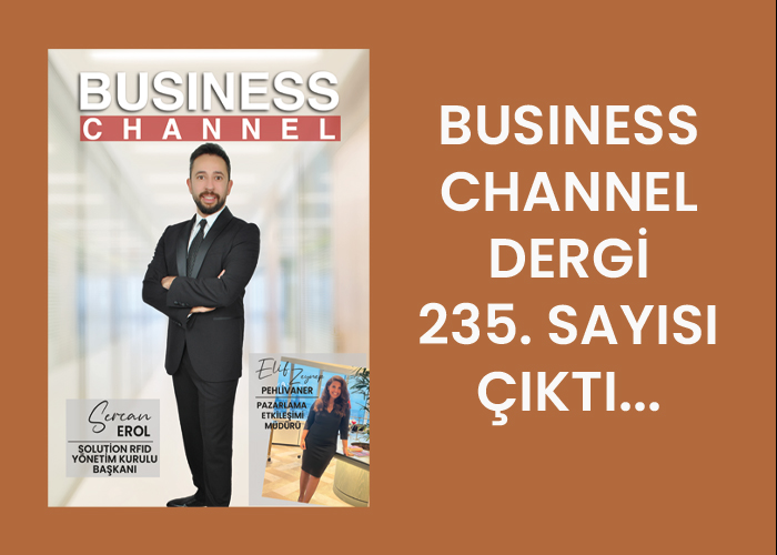 BUSİNESS CHANNEL DERGİ 235. SAYISI ÇIKTI…