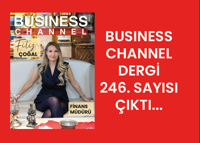 BUSİNESS CHANNEL DERGİ 246. SAYISI ÇIKTI…
