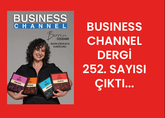 BUSİNESS CHANNEL DERGİ 252. SAYISI ÇIKTI…