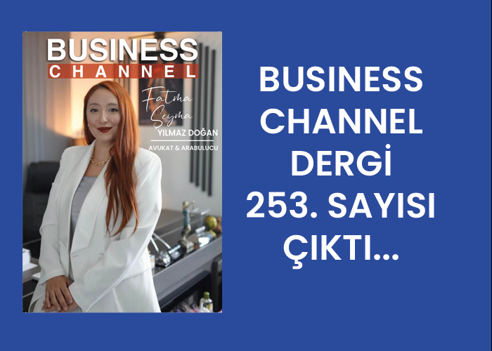BUSİNESS CHANNEL DERGİ 253. SAYISI ÇIKTI…