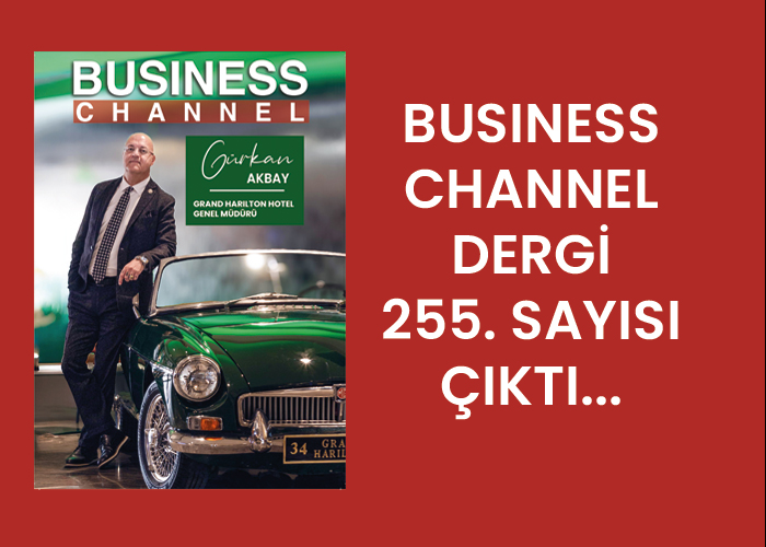 BUSİNESS CHANNEL DERGİ 255. SAYISI ÇIKTI…