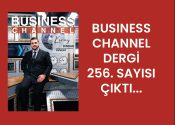 BUSİNESS CHANNEL DERGİ 256. SAYISI ÇIKTI…