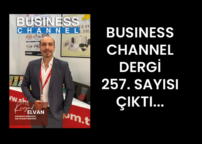 BUSİNESS CHANNEL DERGİ 257. SAYISI ÇIKTI…