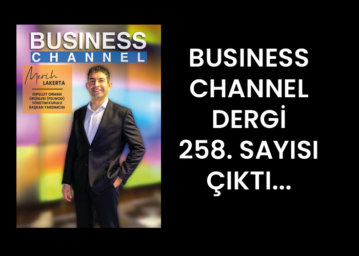 BUSİNESS CHANNEL DERGİ 258. SAYISI ÇIKTI…