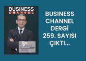 BUSİNESS CHANNEL DERGİ 259. SAYISI ÇIKTI…